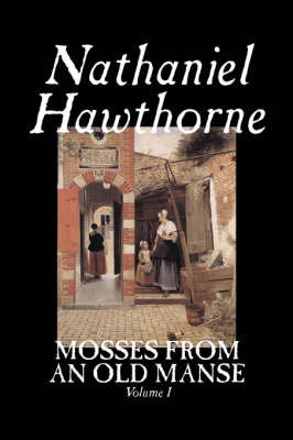 Mosses from an Old Manse, Volume I (Hardback)