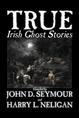 True Irish Ghost Stories (Paperback)