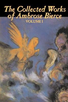 The Collected Works of Ambrose Bierce, Vol. I (Paperback)