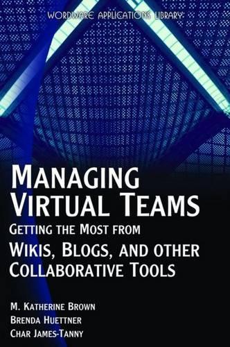 Managing Virtual Teams: Getting the Most from Wikis, Blogs and Other Collaborative Tools (Paperback)