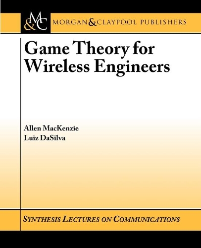 Game Theory for Wireless Engineers - Synthesis Lectures on Communications (Paperback)