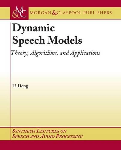 Dynamic Speech Models: Theory, Algorithms, and Applications - Synthesis Lectures on Speech and Audio Processing (Paperback)