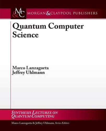 Quantum Computer Science - Synthesis Lectures on Quantum Computing (Paperback)