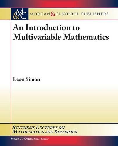 An Introduction to Multivariable Mathematics - Synthesis Lectures on Mathematics and Statistics (Paperback)
