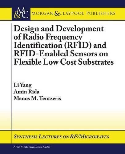 Design and Development of RFID and RFID-Enabled Sensors on Flexible Low Cost Substrates - Synthesis Lectures on RF/Microwaves (Paperback)