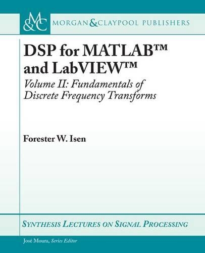 DSP for MATLAB (TM) and LabVIEW (TM) II: Discrete Frequency Transforms - Synthesis Lectures on Signal Processing (Paperback)