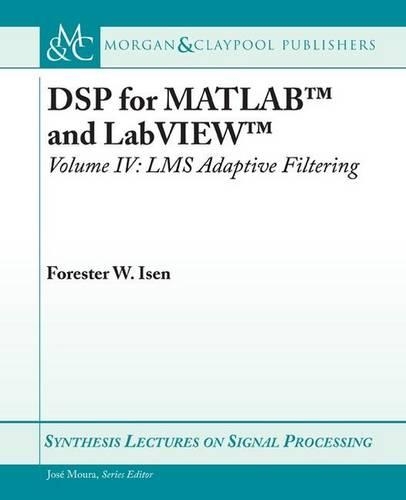 DSP for MATLAB (TM) and LabVIEW (TM) IV: LMS Adaptive Filters - Synthesis Lectures on Signal Processing (Paperback)
