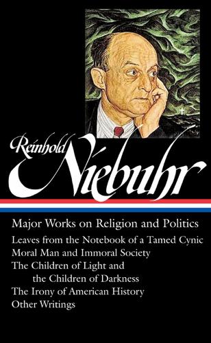 Reinhold Niebuhr: Major Works on Religion and Politics (Hardback)