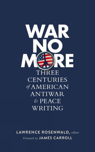 War No More: Three Centuries Of American Antiwar And Peace Writing: Library of America #278 (Hardback)