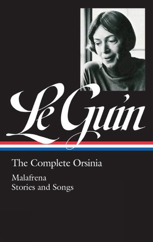 Ursula K. Le Guin: The Complete Orsinia: Malafrena / Stories and Songs (Hardback)