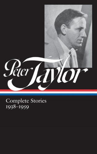 Peter Taylor: Complete Stories 1938-1959: The Library of America #298 (Hardback)