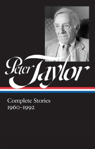 Peter Taylor: Complete Stories 1960-1992: The Library of America #299 (Hardback)