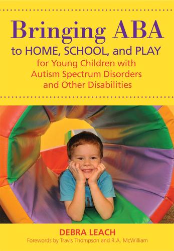 Bringing ABA to Home, School and Play for Young Children with Autism Spectrum Disorders and Other Disabilities (Paperback)