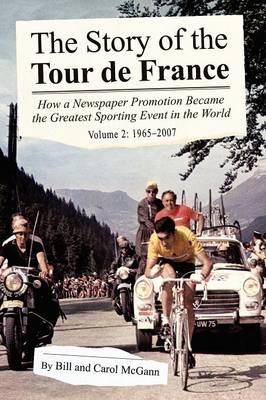 The Story of the Tour de France, Volume 2: 1965-2007: How a Newspaper Promotion Became the Greatest Sporting Event in the World (Paperback)