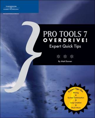 Pro Tools 7 Overdrive!: Expert Quick Tips (Paperback)