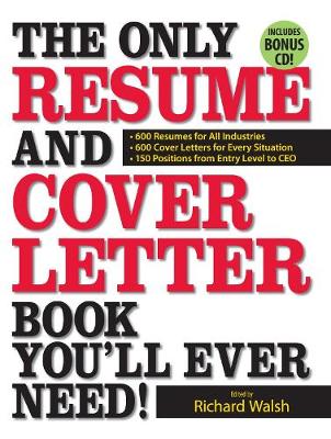 The Only Resume and Cover Letter Book You'll Ever Need!: 600 Resumes for All Industries 600 Cover Letters for Every Situation 150 Positions from Entry Level to CEO (Paperback)