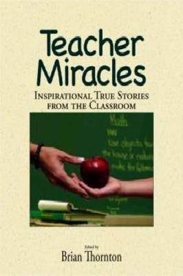 Teacher Miracles: Inspirational True Stories from the Classroom (Paperback)