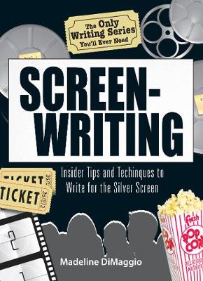 The Only Writing Series You'll Ever Need Screenwriting: Insider Tips and Techniques to Write for the Silver Screen! (Paperback)