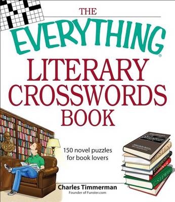 The Everything Literary Crosswords Book: 150 Novel Puzzles for Book Lovers - Everything(r) (Paperback)