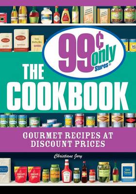 The 99 Cent Only Stores Cookbook: Gourmet Recipes at Discount Prices (Paperback)