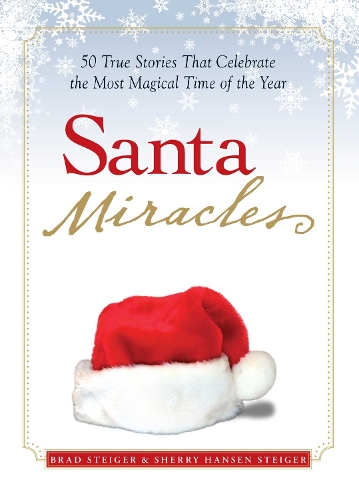 Santa Miracles: 50 True Stories that Celebrate the Most Magical Time of the Year - Miracles (Paperback)