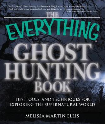 The Everything Ghost Hunting Book: Tips, tools, and techniques for exploring the supernatural world - Everything (R) (Paperback)