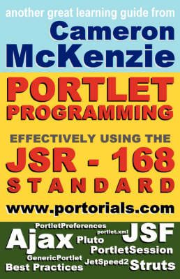 JSR-168 Portlet Development Simplified, Second Edition: Learning How to Develop Effective, JSR-168, Portal Applications, Everything from the GenericPortlet to the Struts and JSF Apache Portlet Bridges (Paperback)