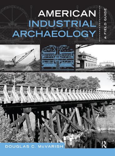 American Industrial Archaeology: A Field Guide (Hardback)