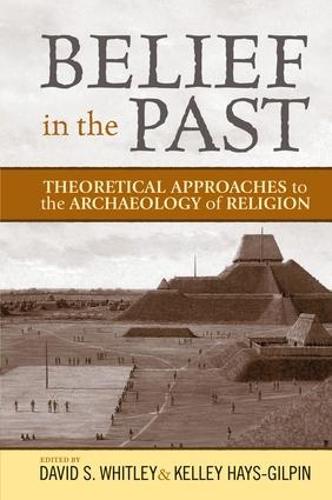 Belief in the Past: Theoretical Approaches to the Archaeology of Religion (Hardback)