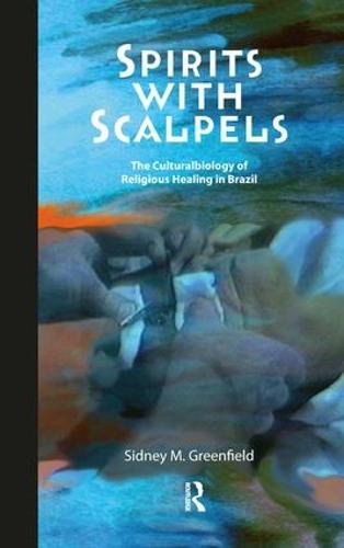 Spirits with Scalpels: The Cultural Biology of Religious Healing in Brazil (Paperback)