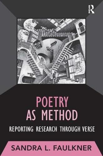 Poetry as Method: Reporting Research Through Verse - Developing Qualitative Inquiry (Hardback)