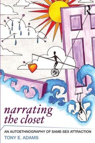 Narrating the Closet: An Autoethnography of Same-Sex Attraction - Writing Lives: Ethnographic Narratives (Paperback)