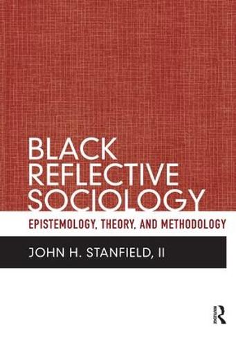 Black Reflective Sociology: Epistemology, Theory, and Methodology (Hardback)
