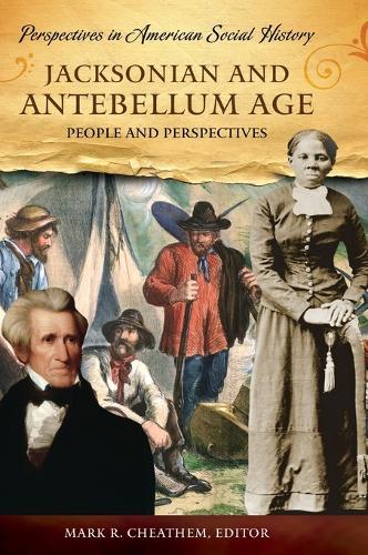 Jacksonian and Antebellum Age: People and Perspectives - Perspectives in American Social History (Hardback)