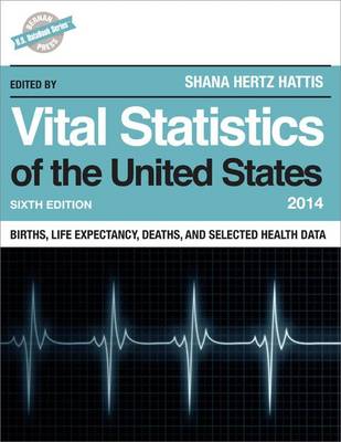 Vital Statistics of the United States 2014: Births, Life Expectancy, Deaths, and Selected Health Data - U.S. DataBook Series (Hardback)