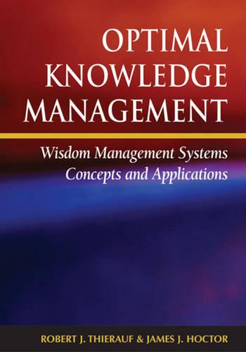 Optimal Knowledge Management: Wisdom Management Systems Concepts and Applications (Hardback)