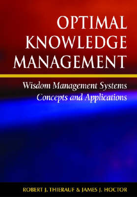 Optimal Knowledge Management: Wisdom Management Systems Concepts and Applications (Hardback)