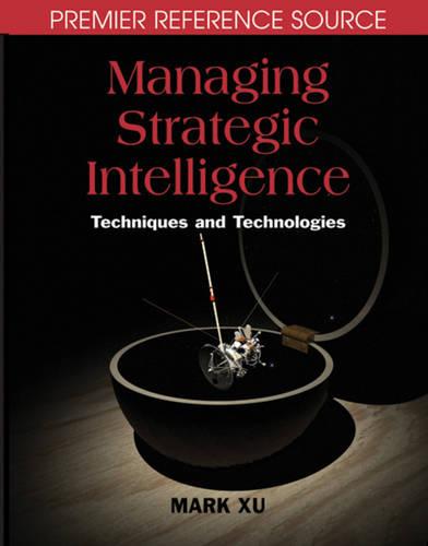 Managing Strategic Intelligence: Techniques and Technologies (Hardback)
