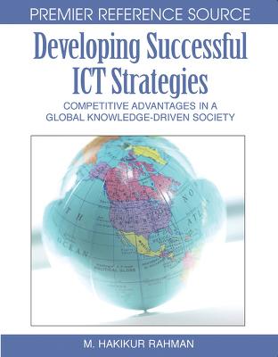 Developing Successful ICT Strategies: Competitive Advantages in a Global Knowledge-driven Society (Hardback)