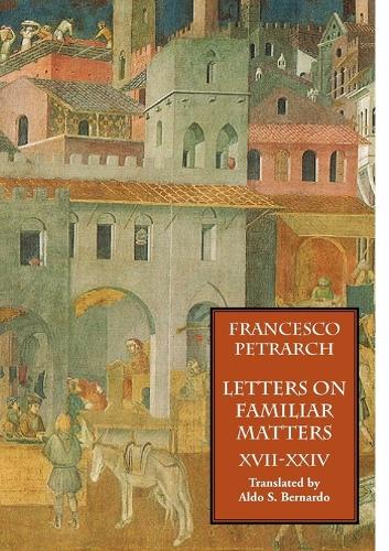 Letters on Familiar Matters (Rerum Familiarium Libri), Vol. 3, Books XVII-XXIV (Paperback)