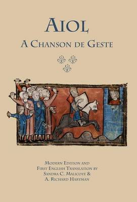 Aiol: A Chanson de Geste. Modern Edition and First English Translation - Medieval and Renaissance Texts (Hardback)