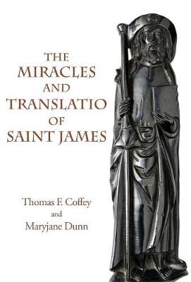 The Miracles and Translatio of Saint James: Books Two and Three of the Liber Sancti Jacobi - Italica Press Medieval & Renaissance Texts (Hardback)