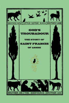 God's Troubadour, The Story of Saint Francis of Assisi (Paperback)