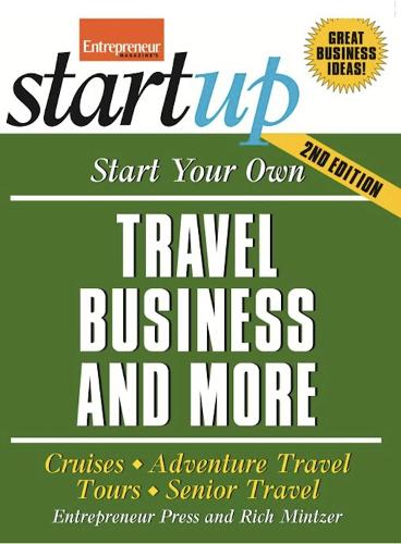 Start Your Own Travel Business: Cruises, Adventure Travel, Tours, Senior Travel (Paperback)