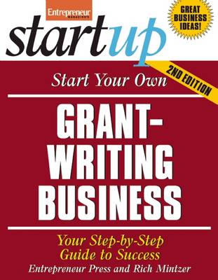 Start Your Own Grant Writing Business: Your Step-By-Step Guide to Success - Startup Series (Paperback)