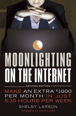 Moonlighting on the Internet: Make An Extra $1000 Per Month in Just 5-10 Hours Per Week (Hardback)