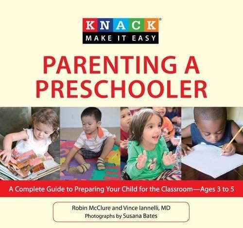 Knack Parenting a Preschooler: A Complete Guide To Preparing Your Child For The Classroom--Ages 3 To 5 - Knack: Make It Easy (Paperback)