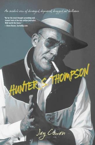 Hunter S. Thompson: An Insider's View of Deranged, Depraved, Drugged Out Brilliance (Paperback)