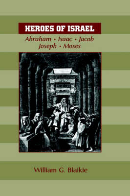 Heroes of Israel: Abraham, Isaac, Jacob, Joseph & Moses (Paperback)