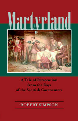 Martyrland: A Tale of Persecution from the Days of the Scottish Covenanters (Paperback)
